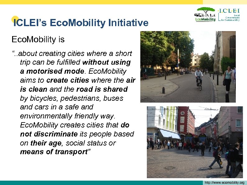  • ICLEI’s Eco. Mobility Initiative Eco. Mobility is “. . about creating cities