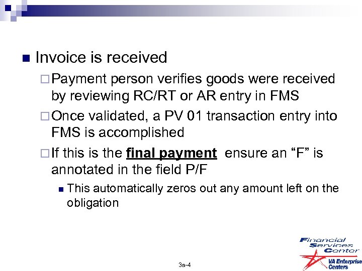n Invoice is received ¨ Payment person verifies goods were received by reviewing RC/RT
