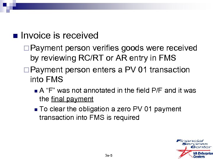 n Invoice is received ¨ Payment person verifies goods were received by reviewing RC/RT