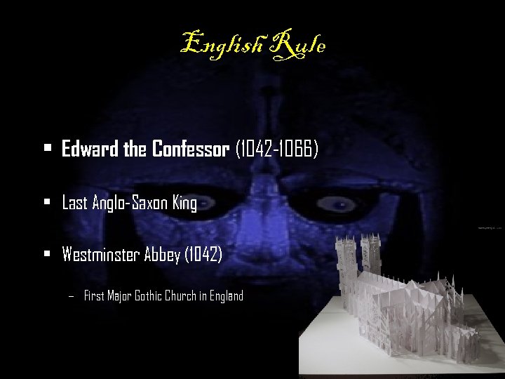 English Rule • Edward the Confessor (1042 -1066) • Last Anglo-Saxon King • Westminster