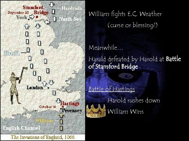 William fights E. C. Weather (curse or blessing? ) Meanwhile… Harald defeated by Harold