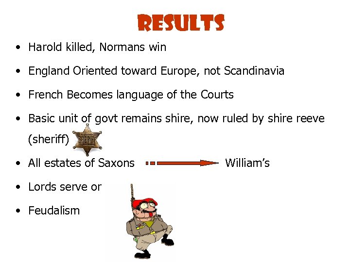 Results • Harold killed, Normans win • England Oriented toward Europe, not Scandinavia •
