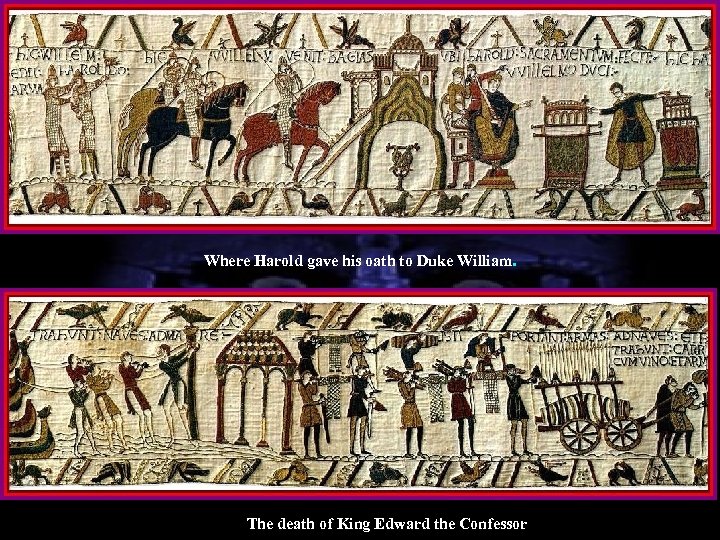 Where Harold gave his oath to Duke William. The death of King Edward the