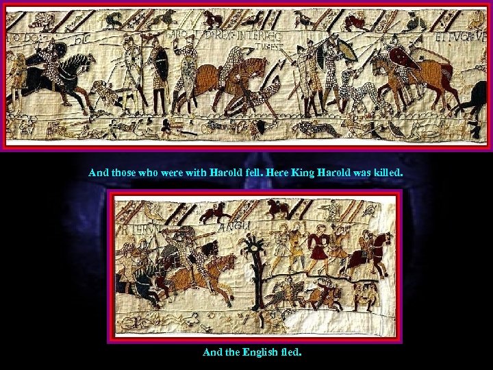 And those who were with Harold fell. Here King Harold was killed. And the