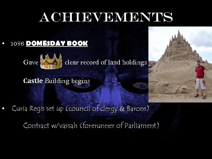 Achievements • 1086 DOMESDAY BOOK Gave clear record of land holdings Castle Building begins