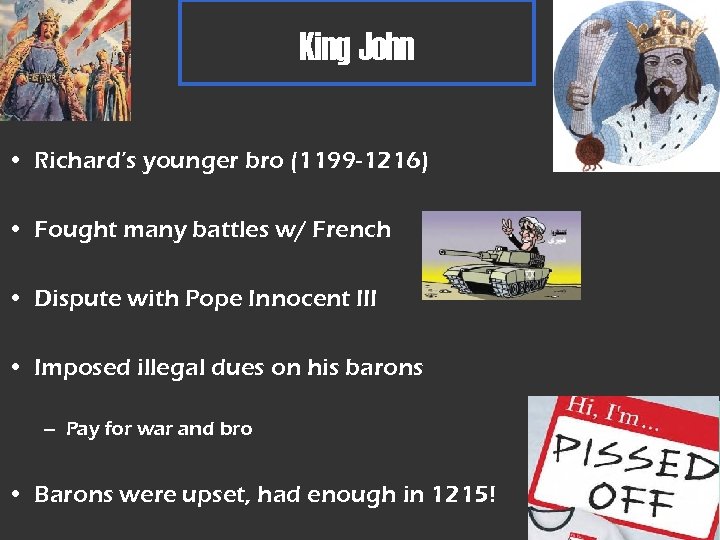 King John • Richard’s younger bro (1199 -1216) • Fought many battles w/ French