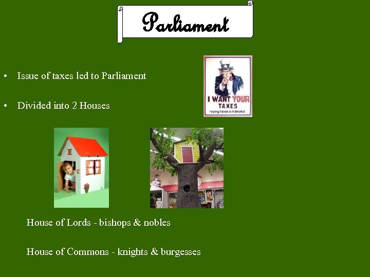 Parliament • Issue of taxes led to Parliament • Divided into 2 Houses House