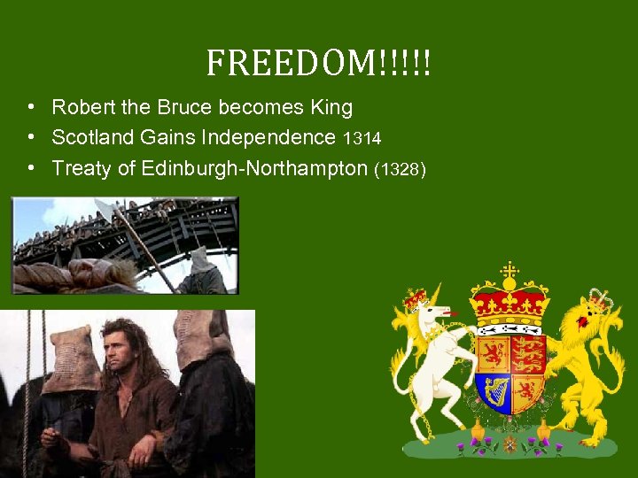 FREEDOM!!!!! • Robert the Bruce becomes King • Scotland Gains Independence 1314 • Treaty