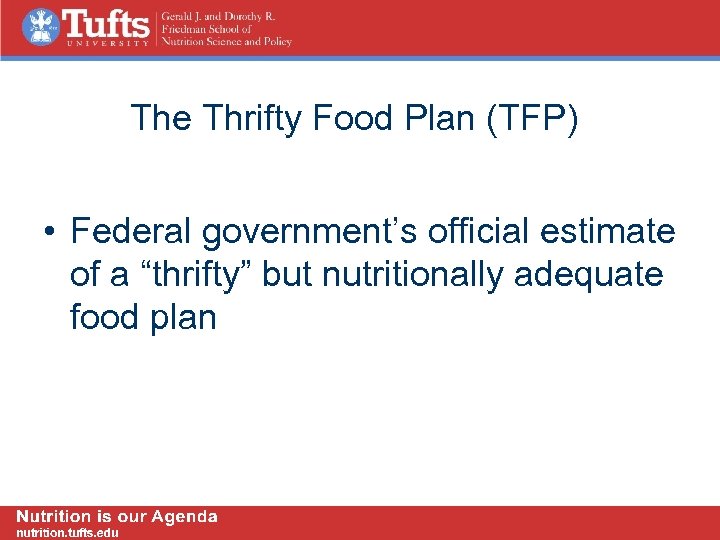 The Thrifty Food Plan (TFP) • Federal government’s official estimate of a “thrifty” but