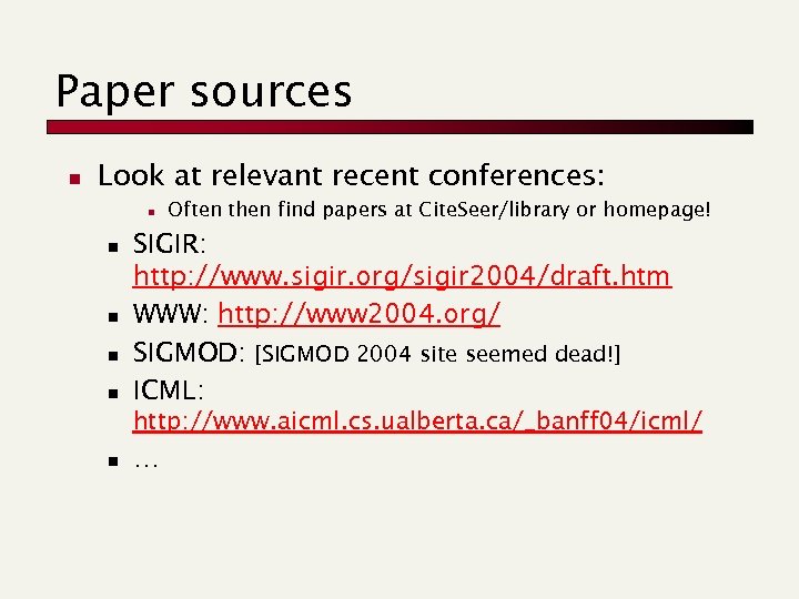 Paper sources n Look at relevant recent conferences: n n n Often then find