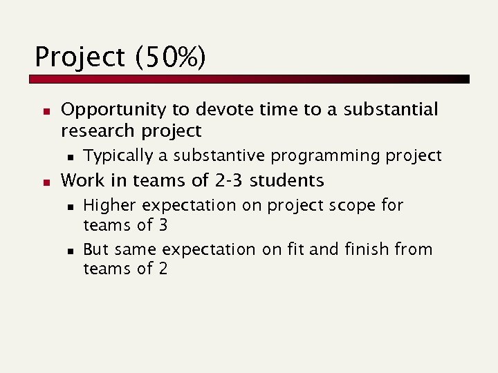 Project (50%) n Opportunity to devote time to a substantial research project n n