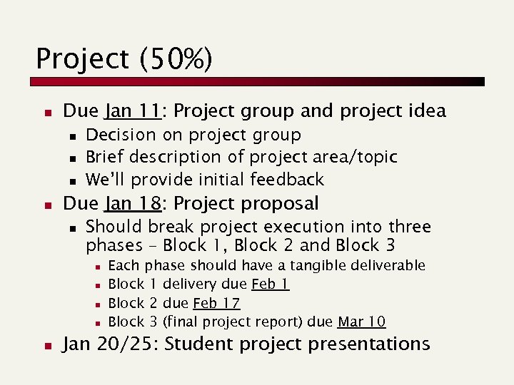 Project (50%) n Due Jan 11: Project group and project idea n n Decision