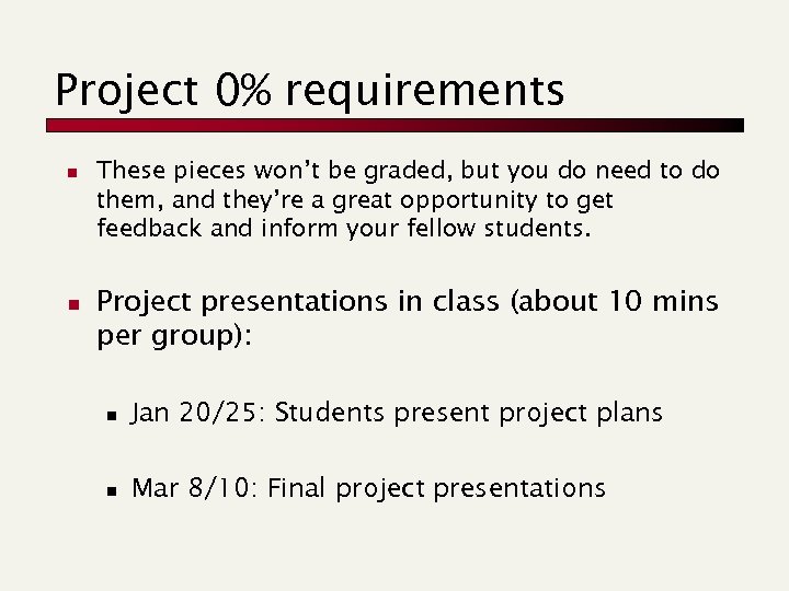 Project 0% requirements n n These pieces won’t be graded, but you do need