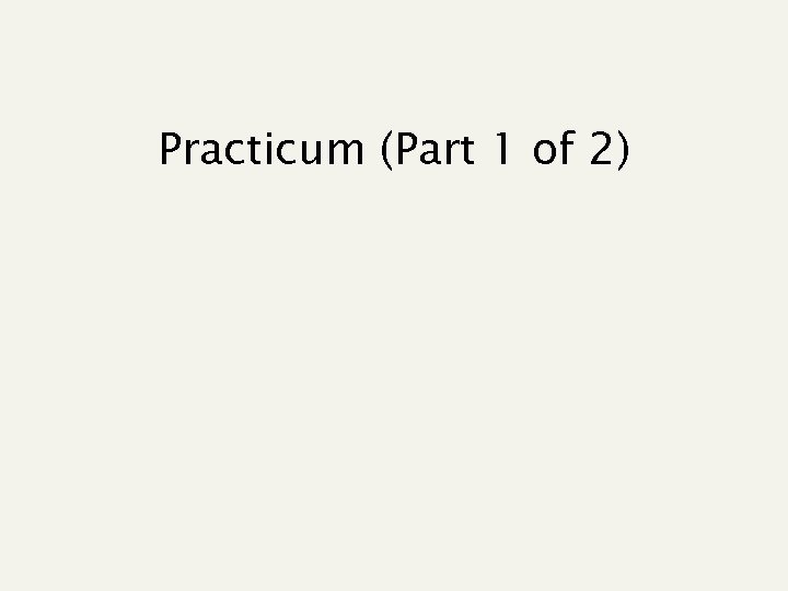 Practicum (Part 1 of 2) 