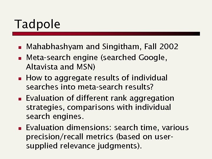 Tadpole n n n Mahabhashyam and Singitham, Fall 2002 Meta-search engine (searched Google, Altavista