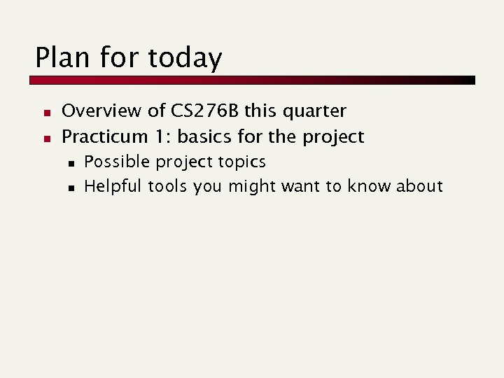 Plan for today n n Overview of CS 276 B this quarter Practicum 1: