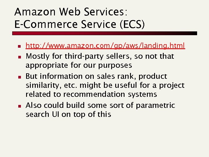 Amazon Web Services: E-Commerce Service (ECS) n n http: //www. amazon. com/gp/aws/landing. html Mostly