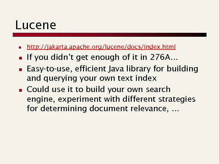 Lucene n n http: //jakarta. apache. org/lucene/docs/index. html If you didn’t get enough of