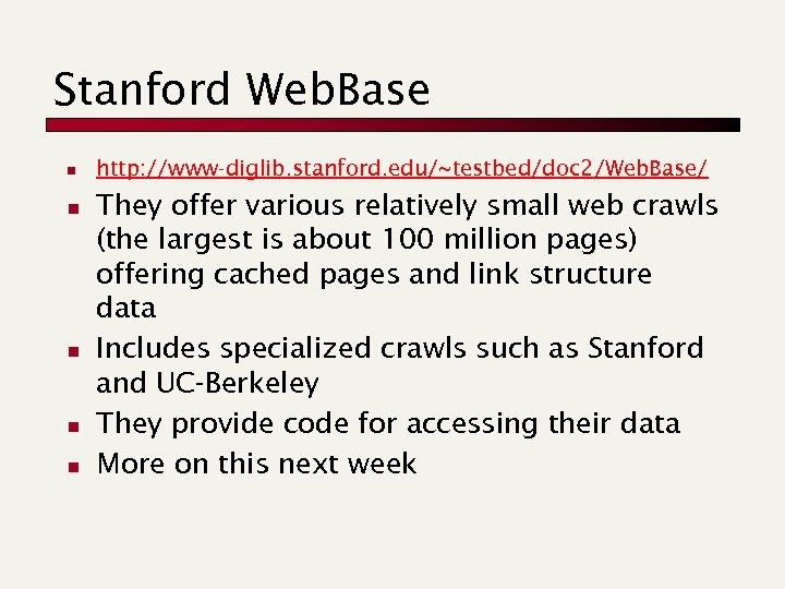 Stanford Web. Base n n n http: //www-diglib. stanford. edu/~testbed/doc 2/Web. Base/ They offer