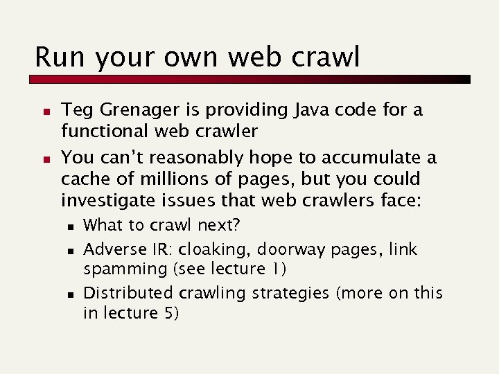 Run your own web crawl n n Teg Grenager is providing Java code for