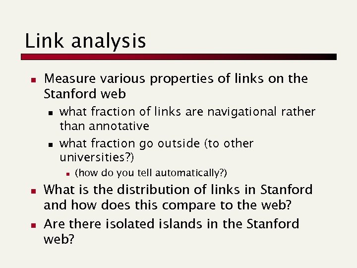 Link analysis n Measure various properties of links on the Stanford web n n