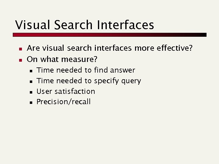 Visual Search Interfaces n n Are visual search interfaces more effective? On what measure?