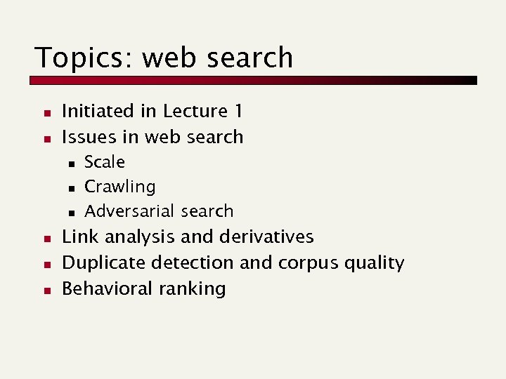 Topics: web search n n Initiated in Lecture 1 Issues in web search n
