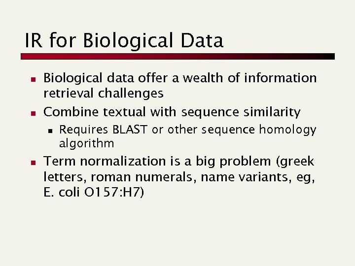 IR for Biological Data n n Biological data offer a wealth of information retrieval