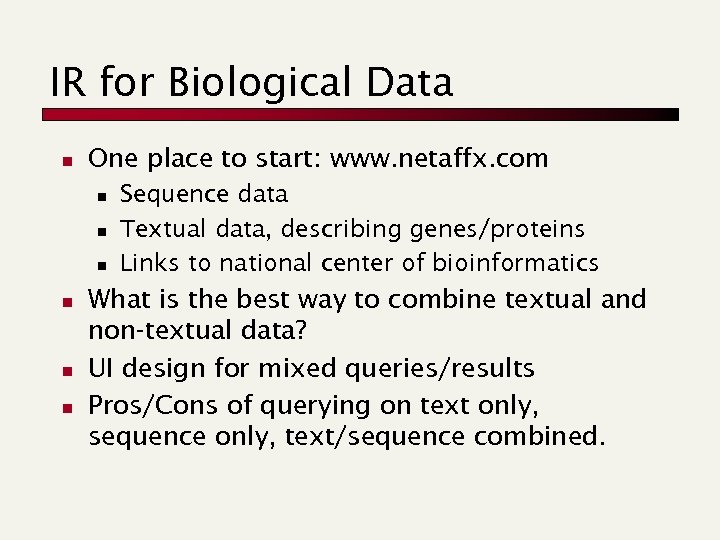 IR for Biological Data n One place to start: www. netaffx. com n n