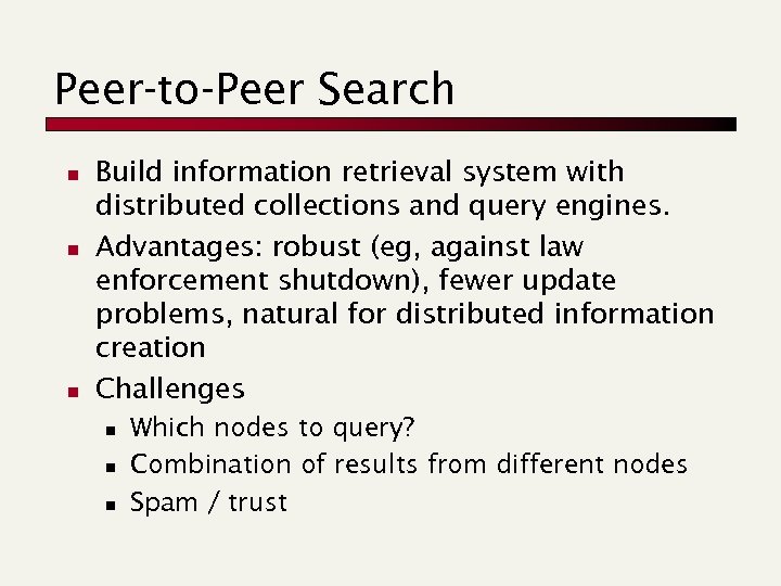 Peer-to-Peer Search n n n Build information retrieval system with distributed collections and query