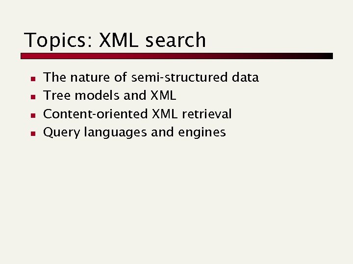 Topics: XML search n n The nature of semi-structured data Tree models and XML