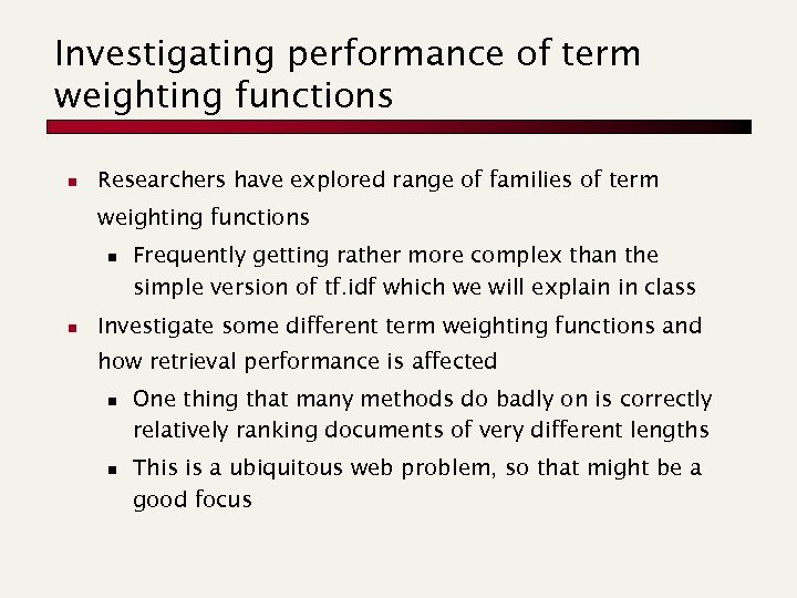 Investigating performance of term weighting functions n Researchers have explored range of families of