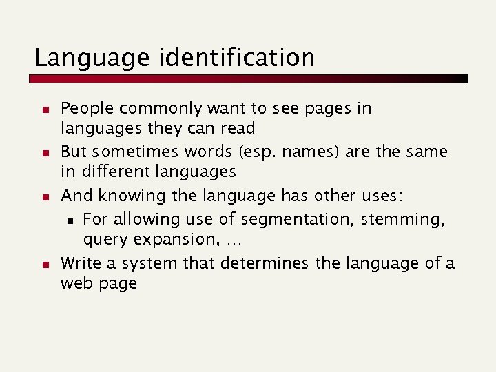 Language identification n n People commonly want to see pages in languages they can