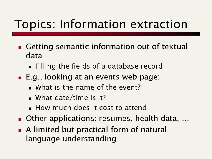 Topics: Information extraction n Getting semantic information out of textual data n n E.