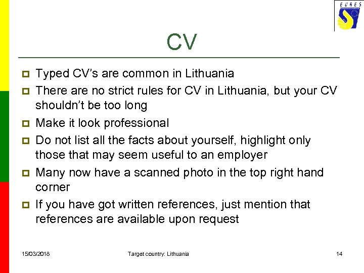 CV p p p Typed CV’s are common in Lithuania There are no strict