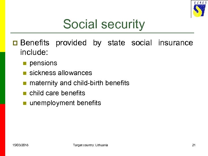 Social security p Benefits provided by state social insurance include: n n n 15/03/2018