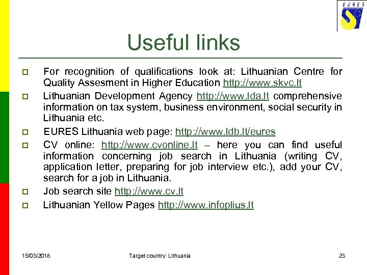 Useful links p p p For recognition of qualifications look at: Lithuanian Centre for