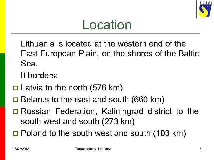 Location Lithuania is located at the western end of the East European Plain, on