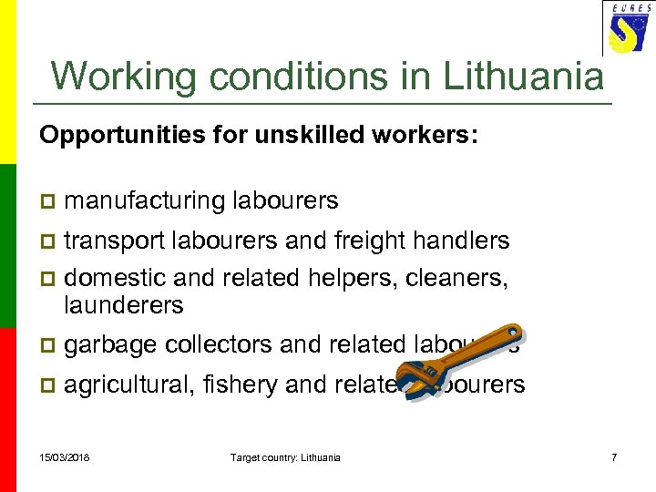 Working conditions in Lithuania Opportunities for unskilled workers: p manufacturing labourers transport labourers and