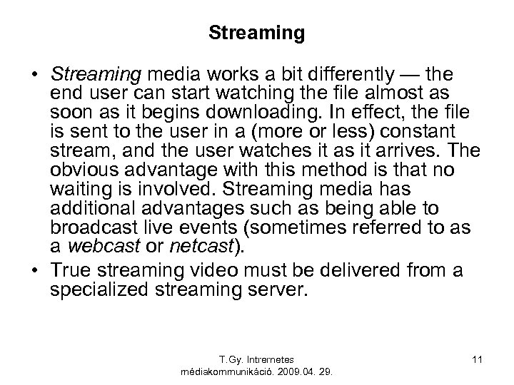 Streaming • Streaming media works a bit differently — the end user can start