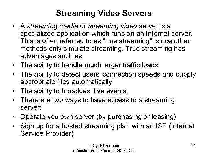 Streaming Video Servers • A streaming media or streaming video server is a specialized