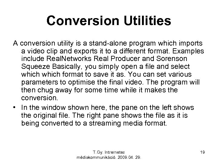 Conversion Utilities A conversion utility is a stand-alone program which imports a video clip