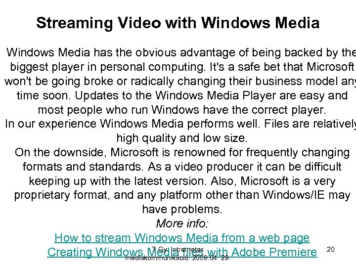 Streaming Video with Windows Media has the obvious advantage of being backed by the
