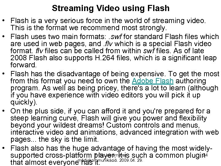 Streaming Video using Flash • Flash is a very serious force in the world