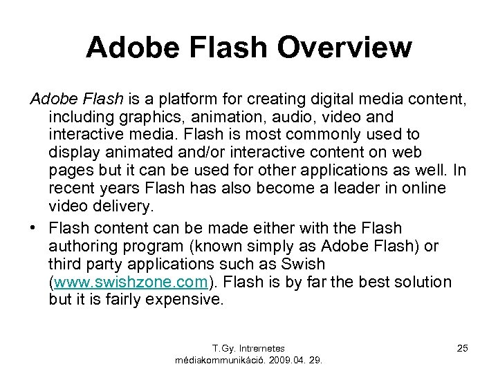 Adobe Flash Overview Adobe Flash is a platform for creating digital media content, including