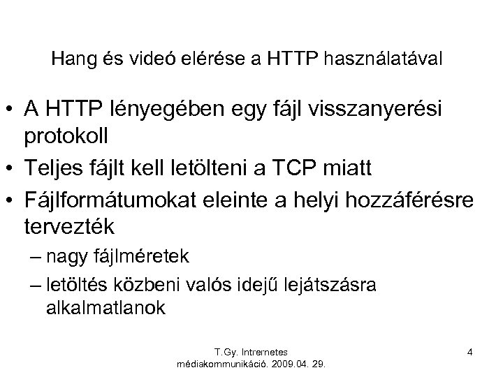 Hang és videó elérése a HTTP használatával • A HTTP lényegében egy fájl visszanyerési
