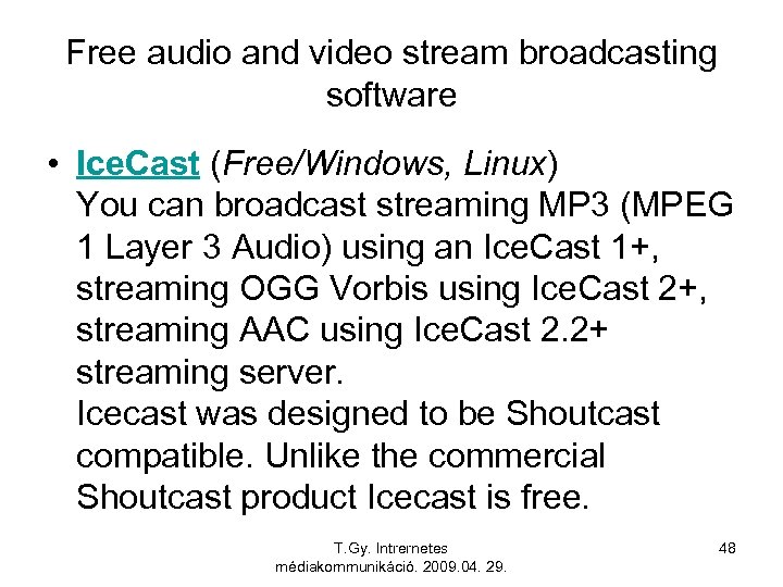 Free audio and video stream broadcasting software • Ice. Cast (Free/Windows, Linux) You can
