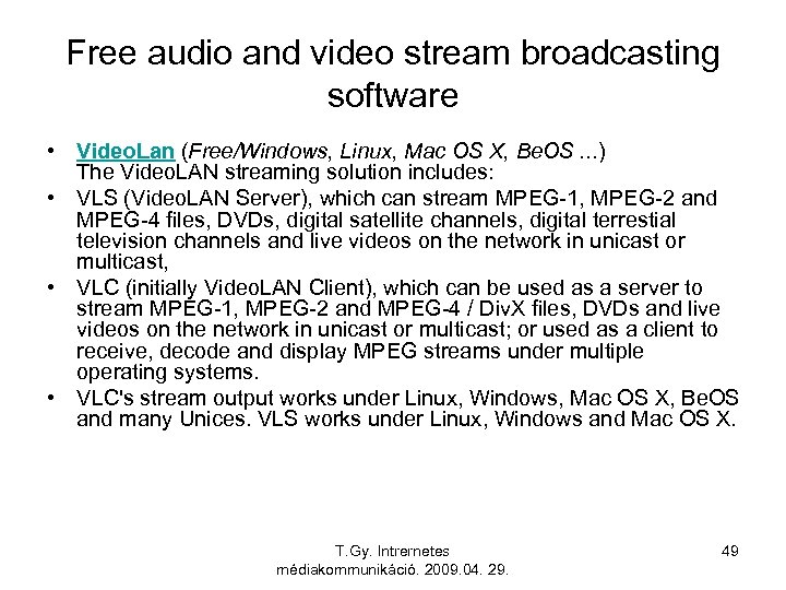 Free audio and video stream broadcasting software • Video. Lan (Free/Windows, Linux, Mac OS