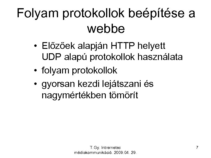 Folyam protokollok beépítése a webbe • Előzőek alapján HTTP helyett UDP alapú protokollok használata