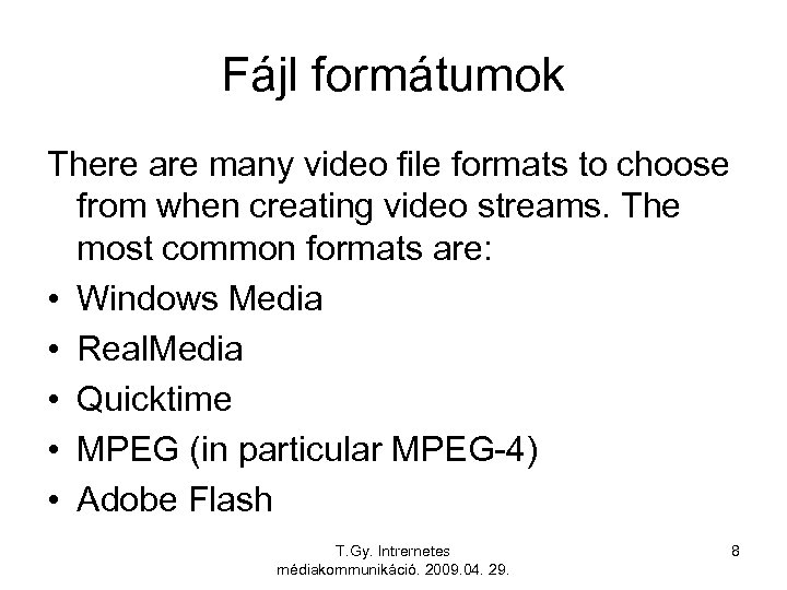 Fájl formátumok There are many video file formats to choose from when creating video